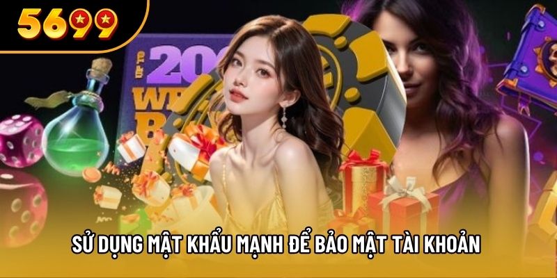 Sử dụng mật khẩu mạnh để bảo mật tài khoản