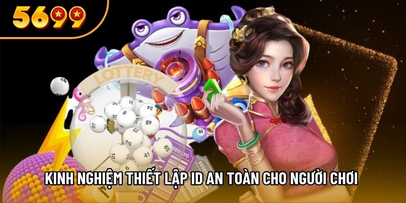 Kinh nghiệm thiết lập ID an toàn cho người chơi