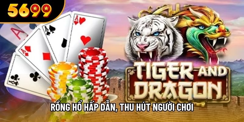 Rồng hổ hấp dẫn, thu hút người chơi